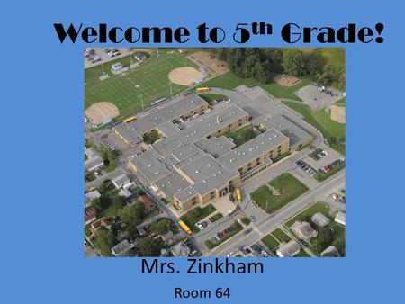 Welcome to 5 th Grade! Mrs. Zinkham Room 64. Introduction Chrystal Zinkham – 17 th Year at Seneca Valley 13 th year in 5 th grade, taught 4 th previously.