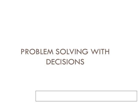 Problem Solving with Decisions