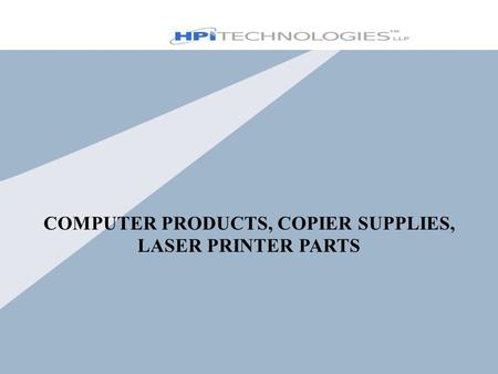 COMPUTER PRODUCTS, COPIER SUPPLIES, LASER PRINTER PARTS.