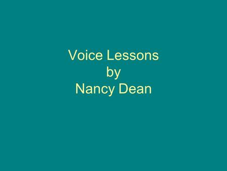 Voice Lessons by Nancy Dean. Voice The unique expression of the author’s personality The fingerprint of a person’s language The color and texture of communication.