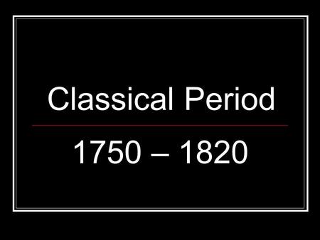 Classical Period 1750 – 1820. What does Classical Mean? Identify with antiquity; especially ancient Greece Era with style traits “Classical” / “Coke”