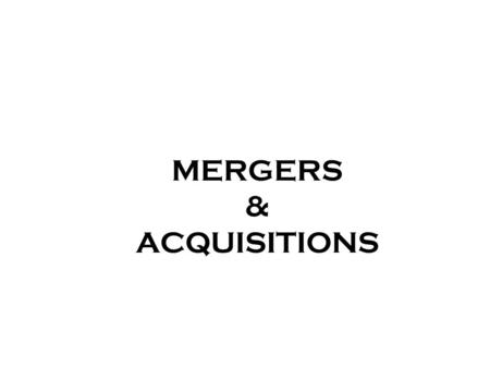 MERGERS & ACQUISITIONS. WHAT IS MERGER ? “A transaction where two firms agree to integrate their operations on a relatively coequal basis because they.