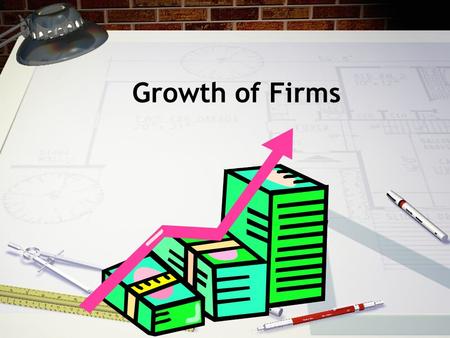 Growth of Firms. Firms can grow internally by: By investing in more capital goods by borrowing more money, raising more funds from owners or by keeping.