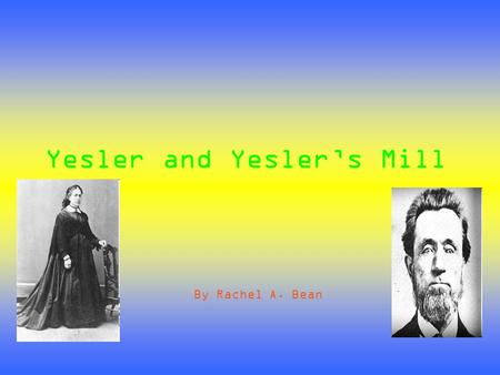 Yesler and Yesler’s Mill By Rachel A. Bean. About Henry Yesler He was born in Maryland but he became a very important man in Seattle’s history. Henry.