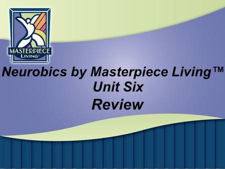 Review Unit Six Neurobics by Masterpiece Living™.