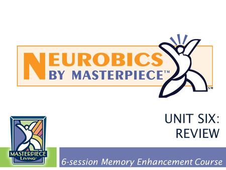 UNIT SIX: REVIEW 6-session Memory Enhancement Course.