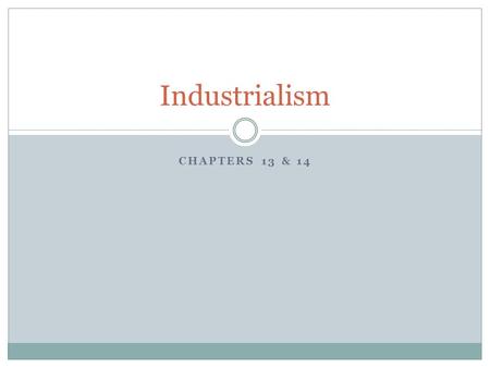 CHAPTERS 13 & 14 Industrialism. New Inventions and Technologies Capitalists provided financial backing for the scientific research that led to many new.