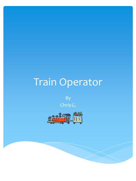 Train Operator By Chris G.. Description of The occupation including main duties and responsibilities. Rail transportation Workers are Employed by three.