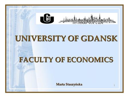 1 UNIVERSITY OF GDANSK FACULTY OF ECONOMICS Marta Staszyńska.