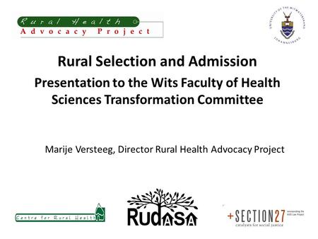 Marije Versteeg, Director Rural Health Advocacy Project Rural Selection and Admission Presentation to the Wits Faculty of Health Sciences Transformation.