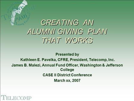 Presented by Kathleen E. Pavelka, CFRE, President, Telecomp, Inc. James B. Malezi, Annual Fund Officer, Washington & Jefferson College CASE II District.