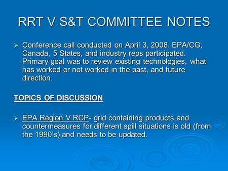 RRT V S&T COMMITTEE NOTES  Conference call conducted on April 3, 2008. EPA/CG, Canada, 5 States, and industry reps participated. Primary goal was to review.