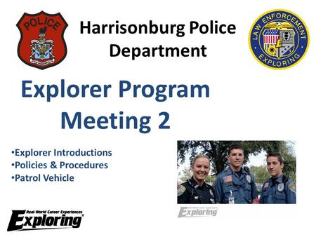 Harrisonburg Police Department Explorer Program Meeting 2 Explorer Introductions Policies & Procedures Patrol Vehicle.