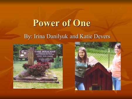 Power of One By: Irina Danilyuk and Katie Devers.