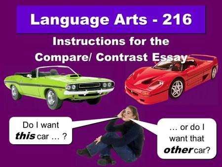 Language Arts - 216 Do I want this car … ? Do I want this car … ? … or do I want that other car? … or do I want that other car? Instructions for the Compare/