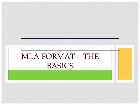 MLA FORMAT – THE BASICS. Very basically, the Modern Language Association (MLA) has prescribed a standard way of laying out text on the page. This format.