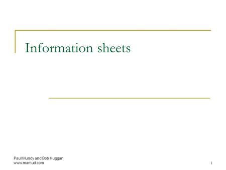 Paul Mundy and Bob Huggan www.mamud.com 1 Information sheets.