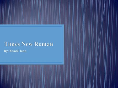 By: Kamal Jeha. The typeface Times New Roman was created by Victor Lardent, a worker for a British newspaper The Times. The font is a serif font that.