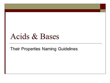 Acids & Bases Their Properties Naming Guidelines.