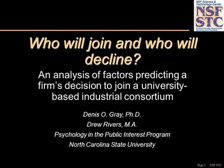 Page 1 NSF STC Who will join and who will decline? An analysis of factors predicting a firm’s decision to join a university- based industrial consortium.