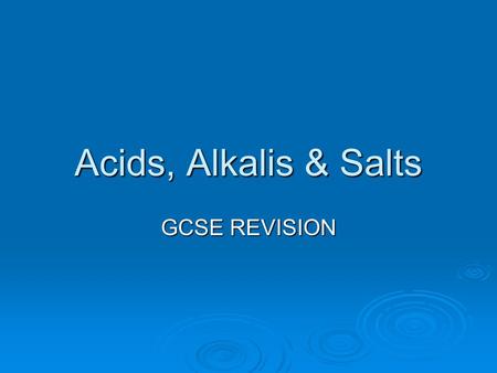 Acids, Alkalis & Salts GCSE REVISION. 1. Name three indictors  Methyl Orange  Phenolphthalein  Universal Indictor  Litmus (any three)