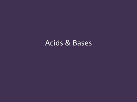 Acids & Bases. two classes of chemicals that play an important role in everyday life classified based on their properties: PropertyAcidsBases molecular.