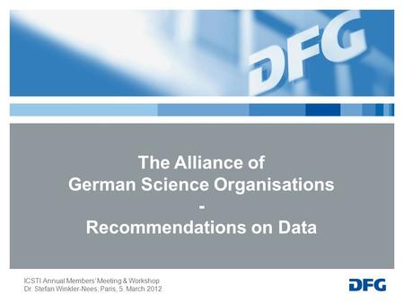 ICSTI Annual Members’ Meeting & Workshop Dr. Stefan Winkler-Nees; Paris, 5. March 2012 The Alliance of German Science Organisations - Recommendations on.