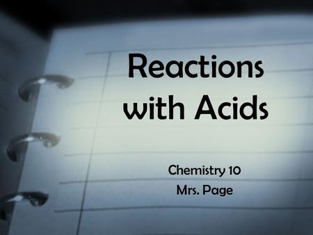 Reactions with Acids Chemistry 10 Mrs. Page. Learning Objectives Predict the products and balance chemical equations for the reactions with acids involving;