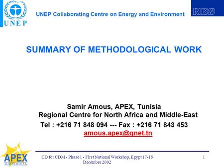 UNEP Collaborating Centre on Energy and Environment CD for CDM - Phase 1 - First National Workshop, Egypt 17-18 December 2002 1 SUMMARY OF METHODOLOGICAL.