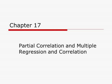 Chapter 17 Partial Correlation and Multiple Regression and Correlation.