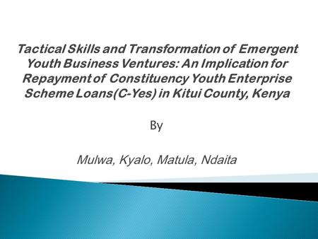 Tactical Skills and Transformation of Emergent Youth Business Ventures: An Implication for Repayment of Constituency Youth Enterprise Scheme Loans(C-Yes)