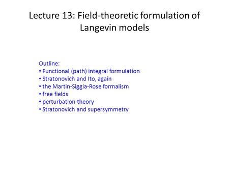 Lecture 13: Field-theoretic formulation of Langevin models