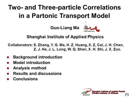 Background introduction Model introduction Analysis method Results and discussions Conclusions Collaborators: S. Zhang, Y. G. Ma, H. Z. Huang, X. Z, Cai,