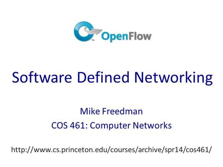 Software Defined Networking Mike Freedman COS 461: Computer Networks