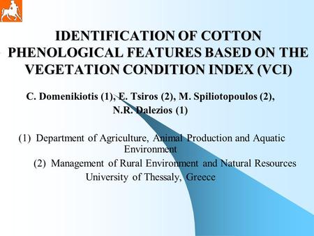 IDENTIFICATION OF COTTON PHENOLOGICAL FEATURES BASED ON THE VEGETATION CONDITION INDEX (VCI) C. Domenikiotis (1), E. Tsiros (2), M. Spiliotopoulos (2),