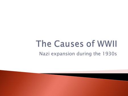 Nazi expansion during the 1930s.  Hitler was an extremely popular leader  While the rest of the world was going through the great depression, Hitler.