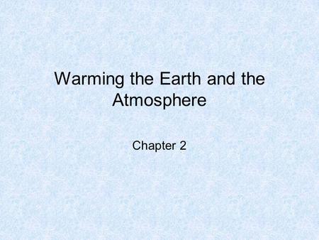 Warming the Earth and the Atmosphere Chapter 2. This chapter discusses: Temp and heat transfer –Conduction, convection, radiation Solar radiation, earth.