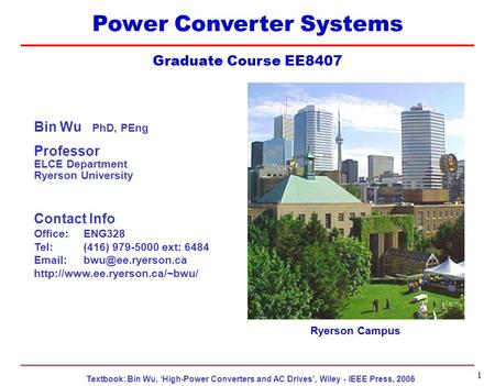 EE8407 Topic 9 Textbook: Bin Wu, ‘High-Power Converters and AC Drives’, Wiley - IEEE Press, 2006 1 Power Converter Systems Graduate Course EE8407 Ryerson.