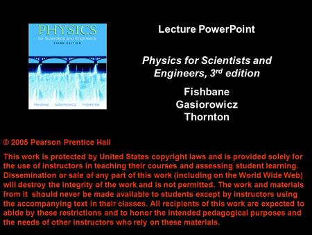 © 2005 Pearson Prentice Hall This work is protected by United States copyright laws and is provided solely for the use of instructors in teaching their.