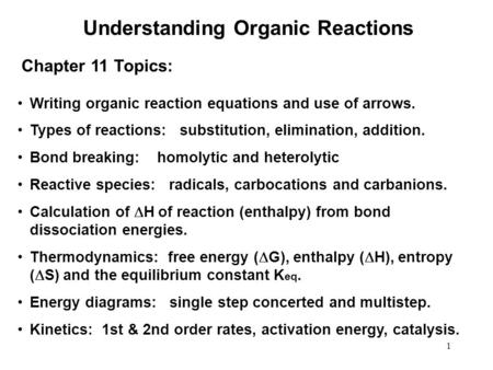 1 Understanding Organic Reactions Writing organic reaction equations and use of arrows. Types of reactions: substitution, elimination, addition. Bond breaking: