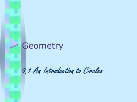 Geometry 9.1 An Introduction to Circles. Circle The set of all points in a plane at a given distance from a given point.. P P is the center of the circle.