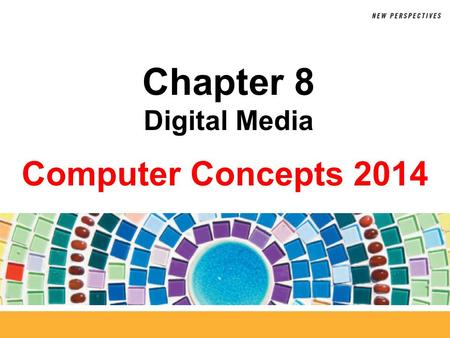 Computer Concepts 2014 Chapter 8 Digital Media. 8 Digital Audio Basics  Sampling a sound wave Chapter 8: Digital Media 2.