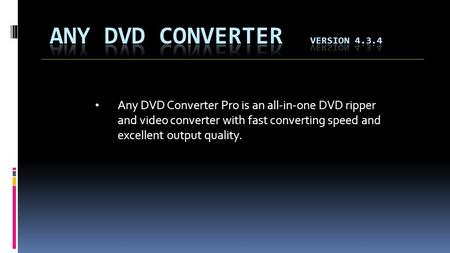 Any DVD Converter Pro is an all-in-one DVD ripper and video converter with fast converting speed and excellent output quality.