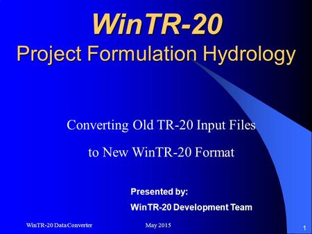 WinTR-20 Data Converter May 2015 1 WinTR-20 Project Formulation Hydrology Converting Old TR-20 Input Files to New WinTR-20 Format Presented by: WinTR-20.