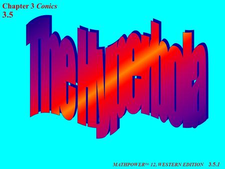 MATHPOWER TM 12, WESTERN EDITION 3.5.1 3.5 Chapter 3 Conics.