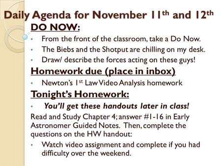 Daily Agenda for November 11th and 12th Daily Agenda for November 11 th and 12 th DO NOW: From the front of the classroom, take a Do Now. The Biebs and.