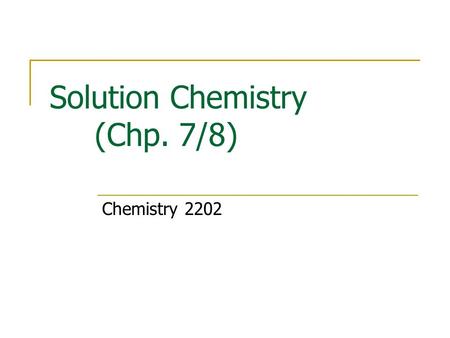 Solution Chemistry (Chp. 7/8)