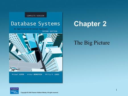 1 Chapter 2 The Big Picture. 2 Database Models Hierarchical Model. Network Model. Relational Model. Object/Relational Model. Object-Oriented Model. Semistructured.