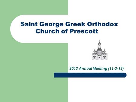 Saint George Greek Orthodox Church of Prescott 2013 Annual Meeting (11-3-13)