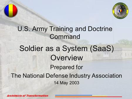 Architects of Transformation 1 U.S. Army Training and Doctrine Command Soldier as a System (SaaS) Overview Prepared for The National Defense Industry Association.